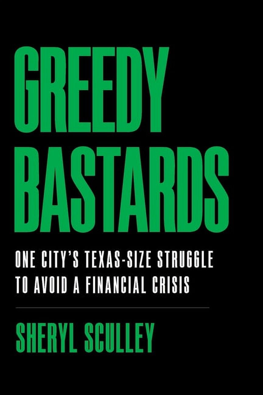 Greedy Bastards: One City's Texas-Size Struggle to Avoid a Financial Crisis (Paperback) - image 1 of 1