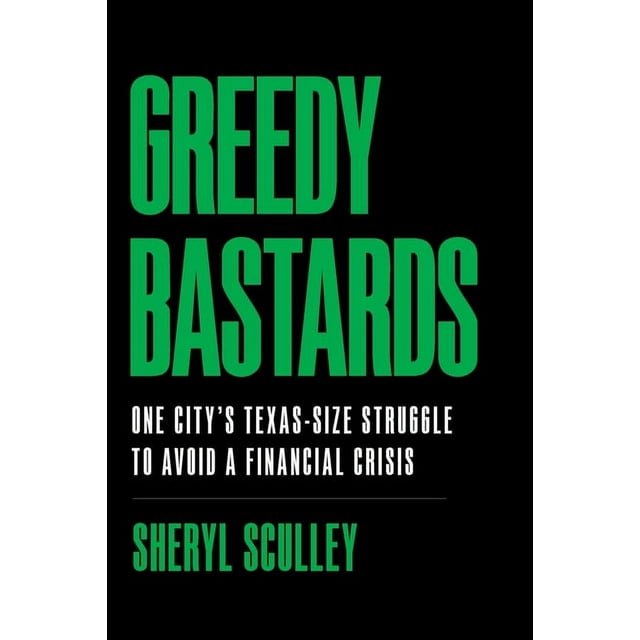 Greedy Bastards: One City's Texas-Size Struggle to Avoid a Financial Crisis (Paperback)