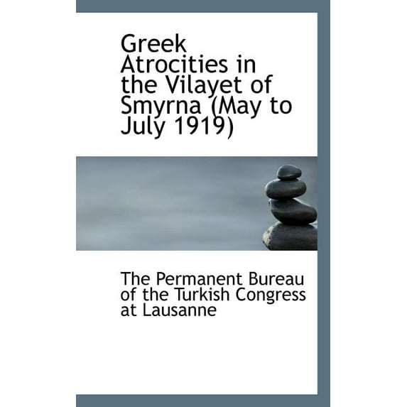 Greek Atrocities in the Vilayet of Smyrna May to July 1919 (Paperback)