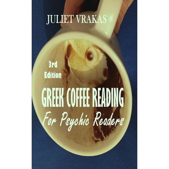 Greek Coffee Reading For Psychic Readers 3rd Edition, (Paperback)
