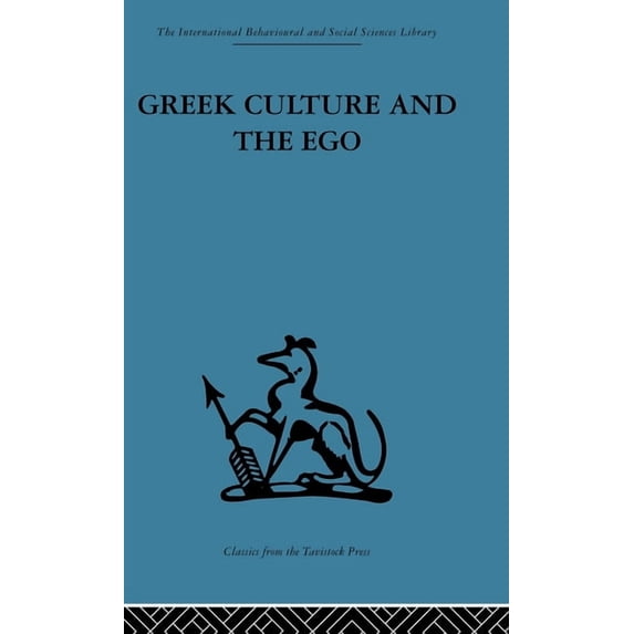 Psycho-Analytic Survey of an Aspect of G Greek Culture and the Ego: A psycho-analytic survey of an aspect of Greek civilization and of art, (Hardcover)