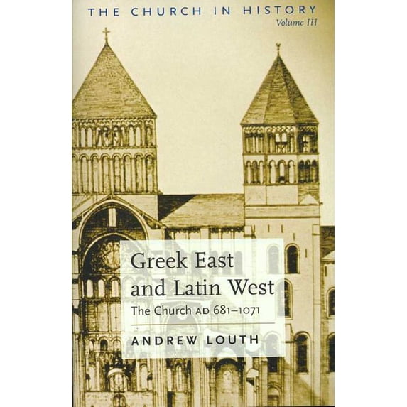 Greek East And Latin West : The Church AD 681-1071