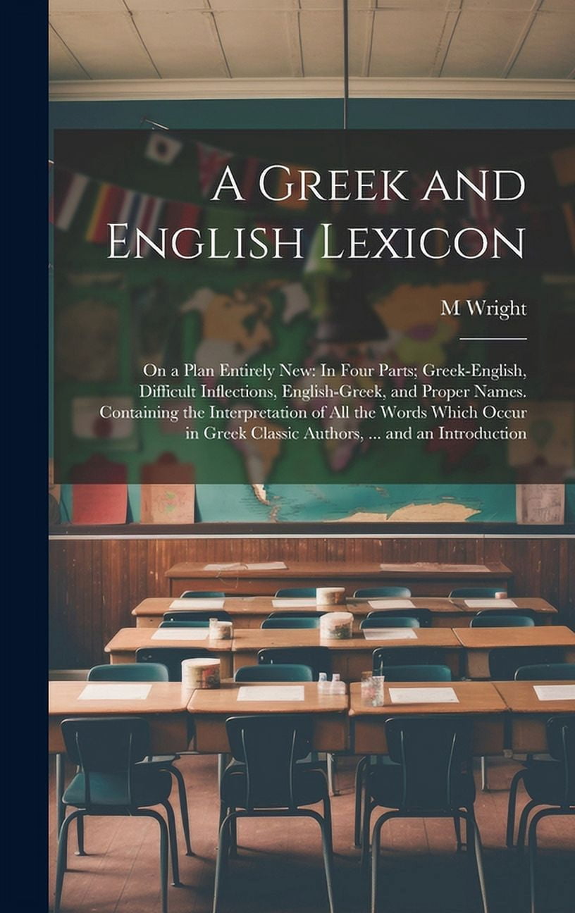 A Greek and English Lexicon: On a Plan Entirely New: In Four Parts ...