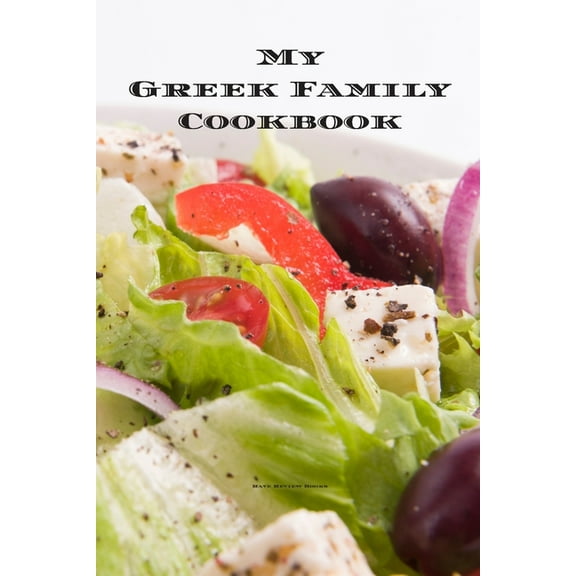 My Greek Family Cookbook : An easy way to create your very own Greek family recipe cookbook with your favorite recipes an 6"x9" 100 writable pages, includes index. Makes a great gift for yourself, creative Greek cooks, relatives and your friends! (Paperback)