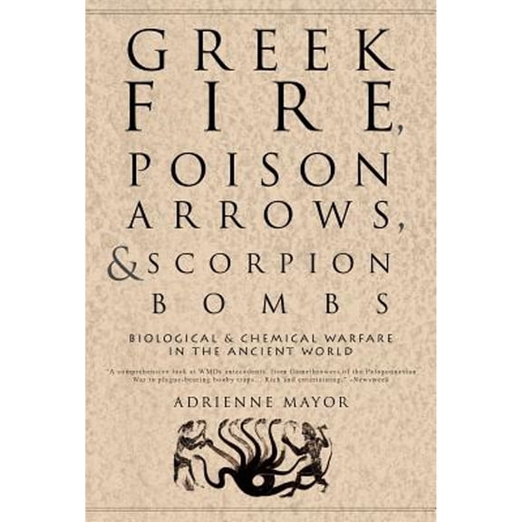 Pre-Owned Greek Fire, Poison Arrows, & Scorpion Bombs : Biological & Chemical Warfare in the Ancient World