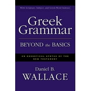 DANIEL B WALLACE Greek Grammar Beyond the Basics: An Exegetical Syntax of the New Testament
