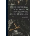 thumbnail image 1 of Greek Historical Thought From Homer to the Age of Heraclius; (Paperback), 1 of 1