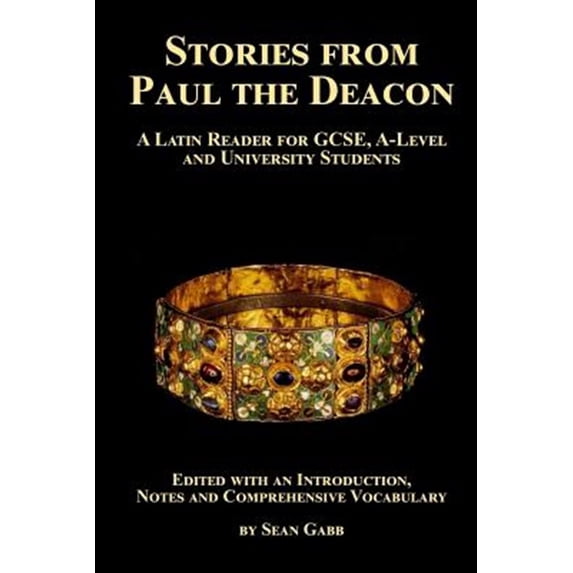 Greek and Latin Readers: Stories from Paul the Deacon: A Latin Reader for GCSE, A-Level and University Students: Edited with an Introduction, Notes and Comprehensive Vocabulary (Paperback)