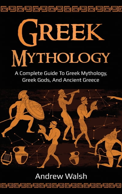 Greek Mythology: A Complete Guide to Greek Mythology, Greek Gods, and ...