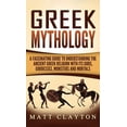 thumbnail image 1 of Greek Mythology: A Fascinating Guide to Understanding the Ancient Greek Religion with Its Gods, Goddesses, Monsters and , (Hardcover), 1 of 1