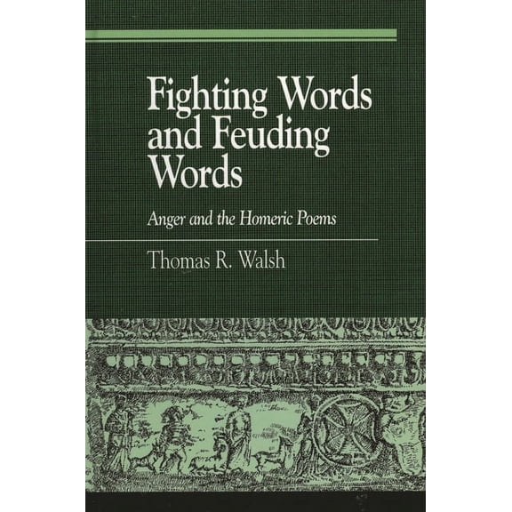 Greek Studies: Interdisciplinary Approac Fighting Words and Feuding Words: Anger and the Homeric Poems, (Paperback)
