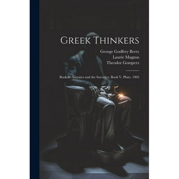 Greek Thinkers : Book Iv. Socrates and the Socratics. Book V. Plato. 1905 (Paperback)