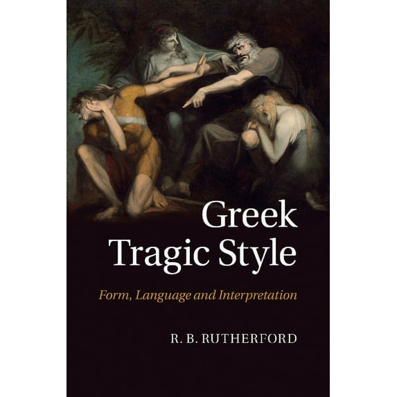 Greek Tragic Style: Form, Language and Interpretation, (Paperback)
