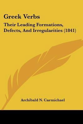 Greek Verbs : Their Leading Formations, Defects, and Irregularities ...