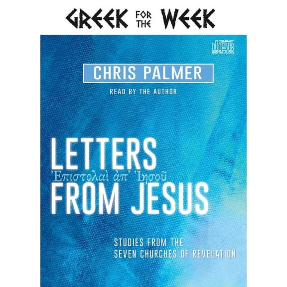 Greek for the Week: Letters from Jesus : Studies from the Seven Churches of Revelation (CD-Audio)