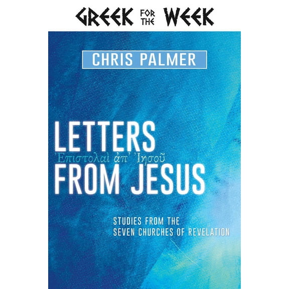 Greek for the Week: Letters from Jesus : Studies from the Seven Churches of Revelation (Hardcover)
