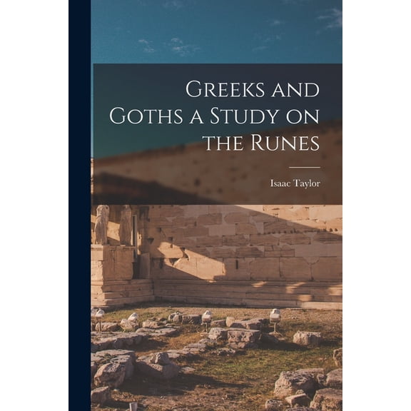 Greeks and Goths a Study on the Runes, (Paperback)