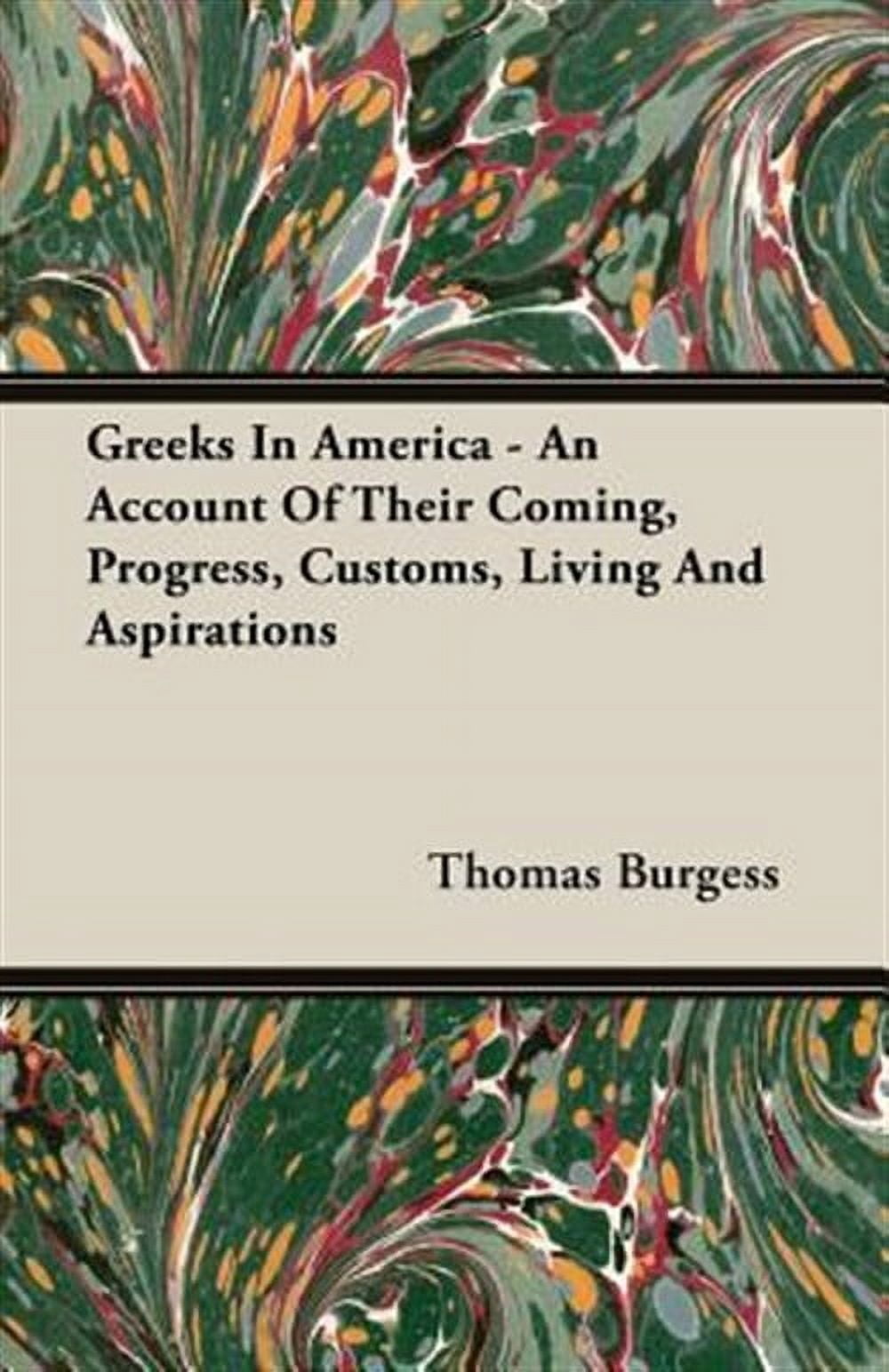 Greeks In America - An Account Of Their Coming, Progress, Customs, Living And Aspirations (Paperback)