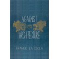 thumbnail image 1 of Pre-Owned Against Architecture (Paperback) 1604864060 9781604864069, 1 of 1