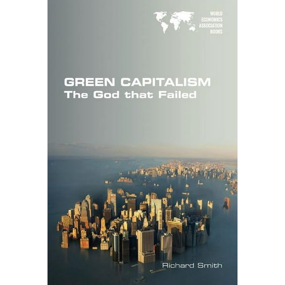 Green Capitalism. The God that Failed (Paperback)
