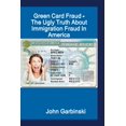 thumbnail image 1 of Green Card Fraud - The Ugly Truth About Immigration Fraud In America, (Paperback), 1 of 1