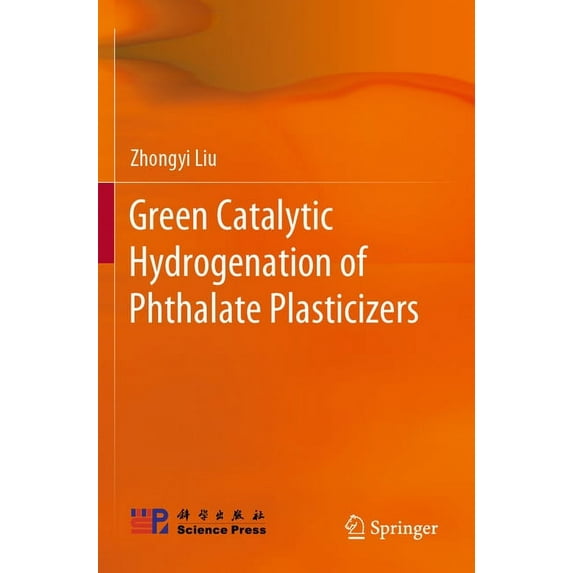 Green Catalytic Hydrogenation of Phthalate Plasticizers, (Paperback)