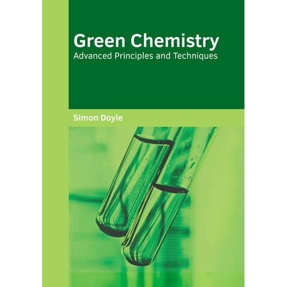 Green Chemistry: Advanced Principles and Techniques, (Hardcover)