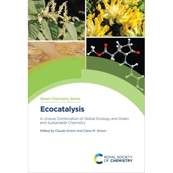 Green Chemistry Ecocatalysis: A Unique Combination of Global Ecology and Green and Sustainable Chemistry, Book 87, (Hardcover)