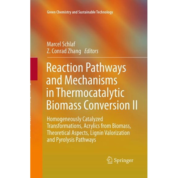 Green Chemistry and Sustainable Technolo Reaction Pathways and Mechanisms in Thermocatalytic Biomass Conversion II: Homogeneously Catalyzed Transformations, Acry, (Paperback)
