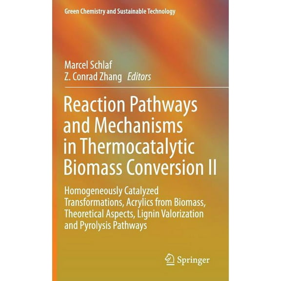 Green Chemistry and Sustainable Technolo Reaction Pathways and Mechanisms in Thermocatalytic Biomass Conversion II: Homogeneously Catalyzed Transformations, Acry, (Hardcover)