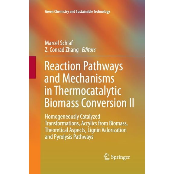 Green Chemistry and Sustainable Technolo Reaction Pathways and Mechanisms in Thermocatalytic Biomass Conversion II: Homogeneously Catalyzed Transformations, Acry, (Paperback)