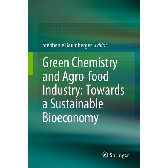 Green Chemistry and Agro-Food Industry: Towards a Sustainable Bioeconomy, (Hardcover)