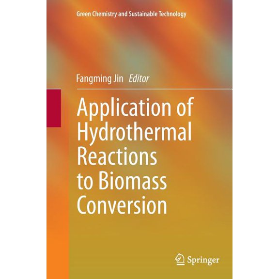 Green Chemistry and Sustainable Technolo Application of Hydrothermal Reactions to Biomass Conversion, (Paperback)