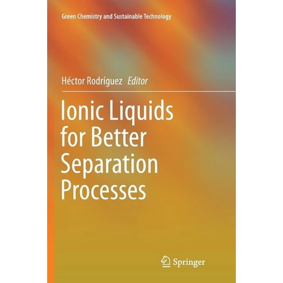 Green Chemistry and Sustainable Technolo Ionic Liquids for Better Separation Processes, (Paperback)