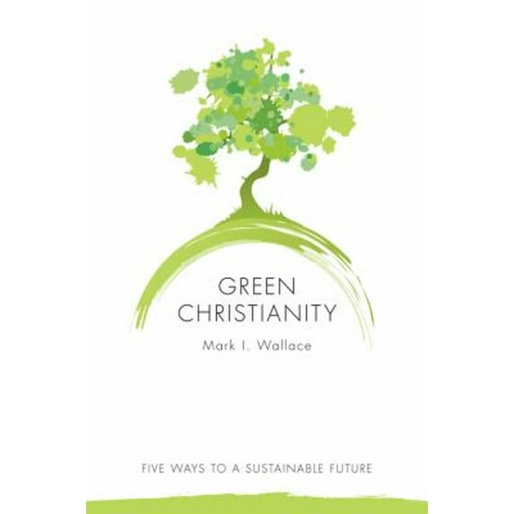 Pre-Owned Green Christianity: Five Ways to a Sustainable Future (Paperback) 0800664612 9780800664619
