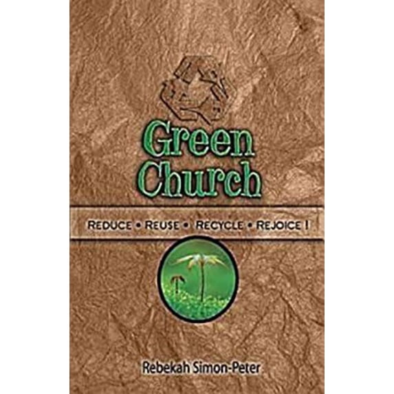 Pre-Owned Green Church: Reduce, Reuse, Recycle, Rejoice! (Paperback) 1426702922 9781426702921