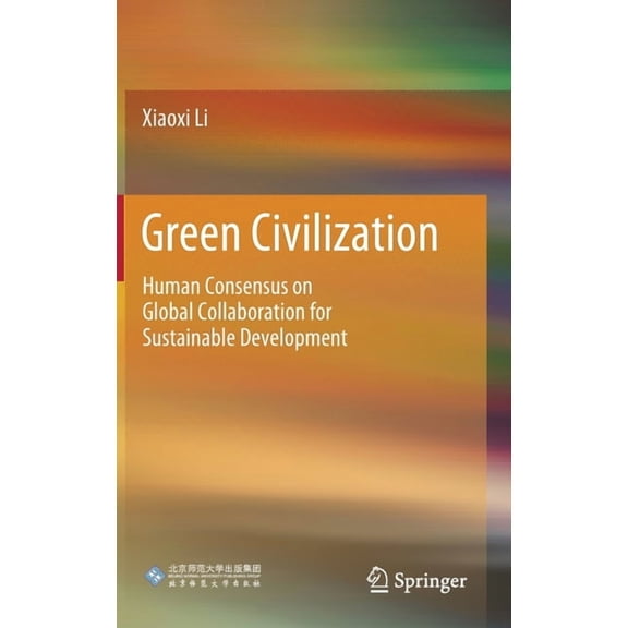 Green Civilization: Human Consensus on Global Collaboration for Sustainable Development, (Hardcover)
