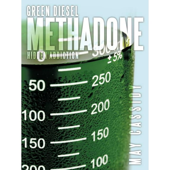 Green Diesel Methadone: Hidden Addiction (Paperback)