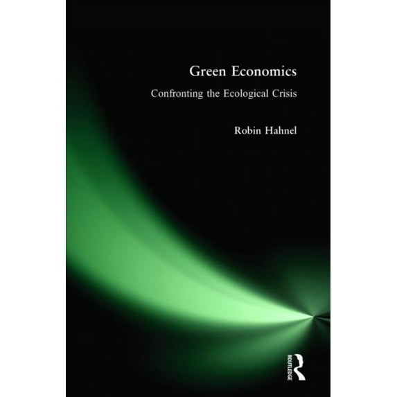 Green Economics: Confronting the Ecological Crisis, (Hardcover)