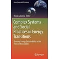 thumbnail image 1 of Green Energy and Technology Complex Systems and Social Practices in Energy Transitions: Framing Energy Sustainability in the Time of Renewables, (Hardcover), 1 of 1