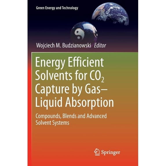 Green Energy and Technology Energy Efficient Solvents for CO2 Capture by Gas-Liquid Absorption: Compounds, Blends and Advanced Solvent Systems, (Paperback)