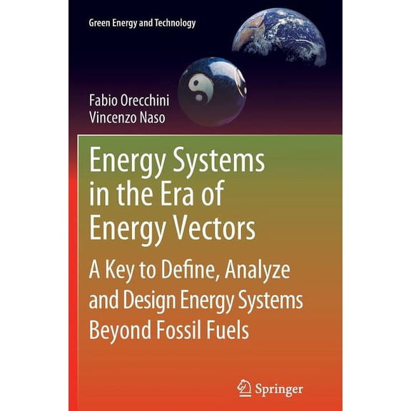 Green Energy and Technology Energy Systems in the Era of Energy Vectors: A Key to Define, Analyze and Design Energy Systems Beyond Fossil Fuels, (Paperback)