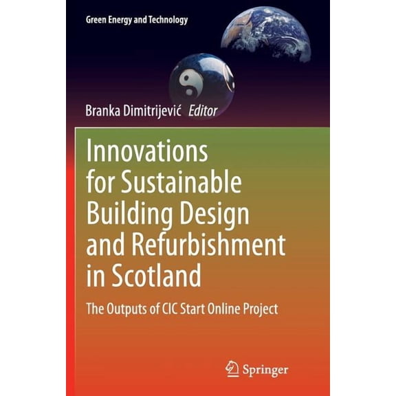 Green Energy and Technology: Innovations for Sustainable Building Design and ishment in Scotland: The Outputs of CIC Start Online Project (Paperback)