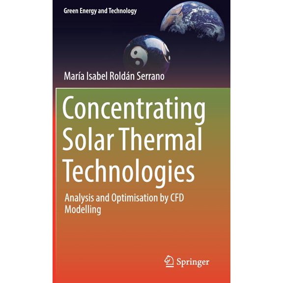 Green Energy and Technology Concentrating Solar Thermal Technologies: Analysis and Optimisation by Cfd Modelling, (Hardcover)
