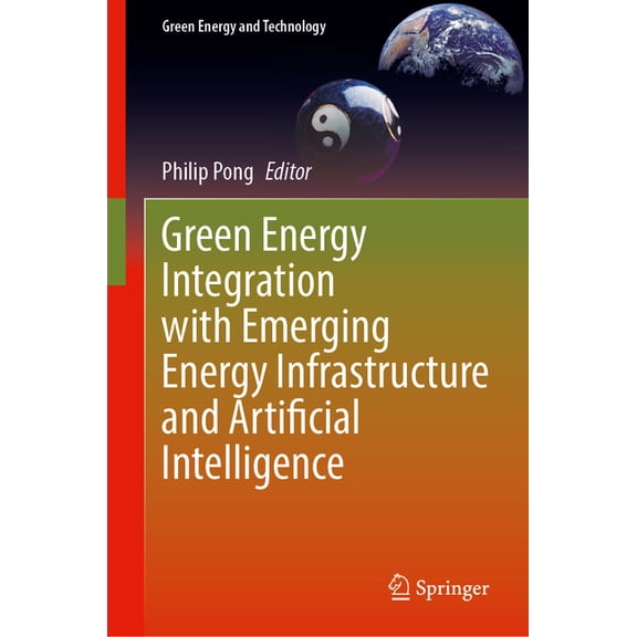 Green Energy and Technology Green Energy Integration with Emerging Energy Infrastructure and Artificial Intelligence, (Hardcover)