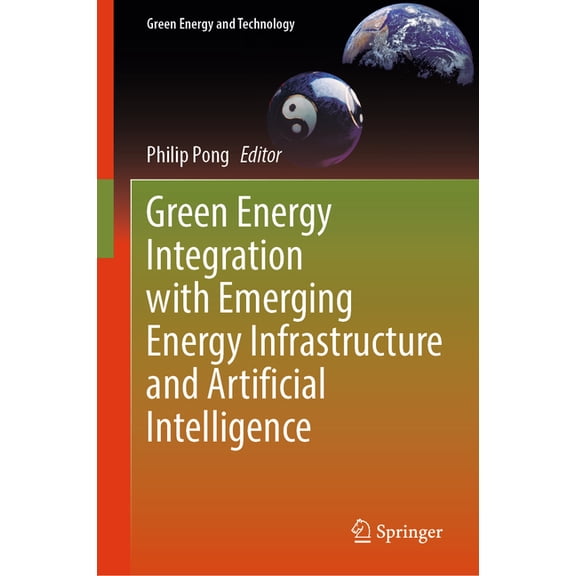 Green Energy and Technology Green Energy Integration with Emerging Energy Infrastructure and Artificial Intelligence, (Hardcover)