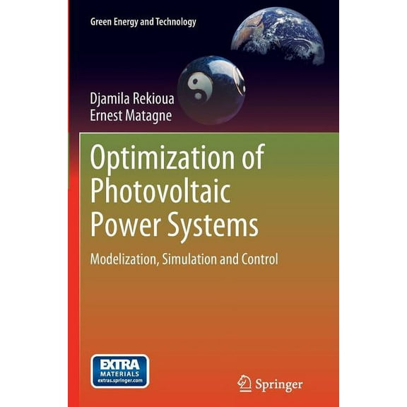 Green Energy and Technology Optimization of Photovoltaic Power Systems: Modelization, Simulation and Control, (Paperback)