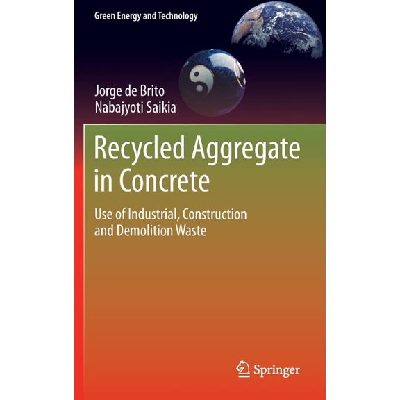 Green Energy and Technology Recycled Aggregate in Concrete: Use of Industrial, Construction and Demolition Waste, (Hardcover)