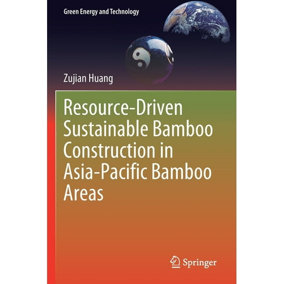 Green Energy and Technology Resource-Driven Sustainable Bamboo Construction in Asia-Pacific Bamboo Areas, (Paperback)