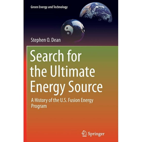 Green Energy and Technology Search for the Ultimate Energy Source: A History of the U.S. Fusion Energy Program, (Paperback)